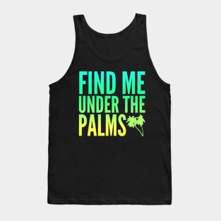 Find Me Under The Palms Beach Vacation Tank Top